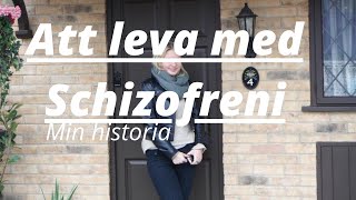 ATT LEVA MED SCHIZOFRENI - Min historia med psykisk ohälsa