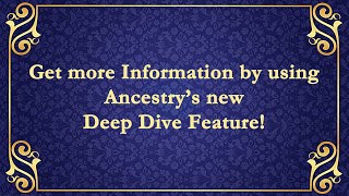Find More Information with Ancestry Deep Dive Tools!