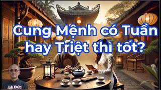 Lê Đức - Cung Mệnh có Tuần hay Triệt thì tốt