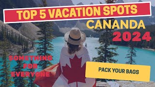 TOP 5 VACATION SPOTS IN CANADA