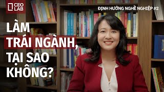 Làm trái ngành - Phát triển sự nghiệp đa ngành tại sao không?