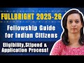 FULLBRIGHT 2025-2026 Fellowship Guide for Indian Citizens:Eligibility, Stipend,Application Process!