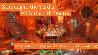 Falling Asleep in the Tardis with the 11th Doctor — Tardis Sound, Space Ambience, Soft Breathing