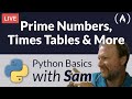 Prime Numbers, Times Tables, & More - Python Basics with Sam