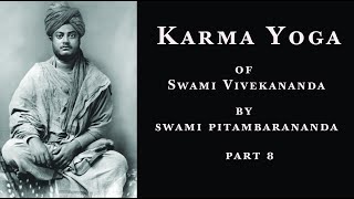 Karma Yoga of Swami Vivekananda (part 8), by Swami Pitambarananda