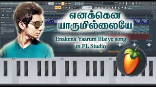 Enakenna Yaarum Illaiye in FL Studio Keyboard notes | Anirudh Ravichander | Aakko | SK Dreamworks