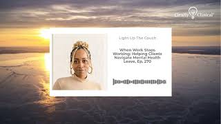 When Work Stops Working: Helping Clients Navigate Mental Health Leave, Ep. 270