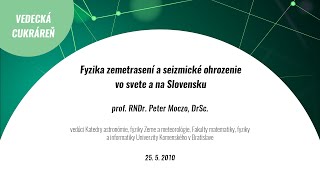 Fyzika zemetrasení a seizmické ohrozenie vo svete a na Slovensku (Peter Moczo)