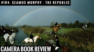 #104 CAMERA Book Review: Seamus Murphy - The Republic