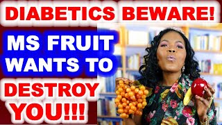 Diabetics: Beware MS FRUIT!