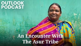 Editor Chinki Sinha talks about the Asur Tribes she met in Jharkhand