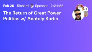 Richard Spencer, Anatoly Karlin: The Return of Great Power Politics | #TwitterSpaces | 2022-02-25