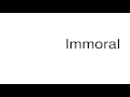 How to pronounce Immoral