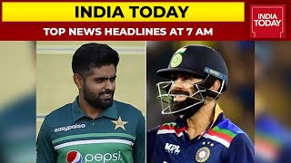 Top News Headlines At 7 AM | All Eyes On India-Pakistan T20 WC Clash | October 24, 2021