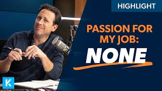 I Have No Passion for My Job. (What Should I Do?)