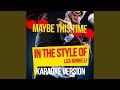 Maybe This Time (In the Style of Liza Minnelli) (Karaoke Version)