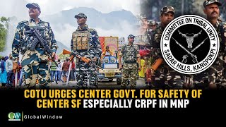 CoTU URGES CENTER GOVT. FOR SAFETY OF CENTER SF ESPECIALLY CRPF IN MNP