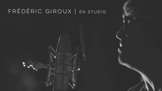 Frédéric Giroux - En studio