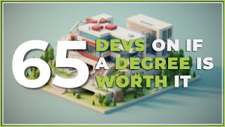 65 Gamedevs On If A Degree Is Worth It