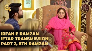 Irfan e Ramzan - Part 2 | IftaarTransmission | 8th Ramzan, 14th May 2019