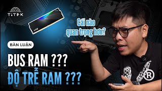 BUS RAM với ĐỘ TRỄ, cái nào QUAN TRỌNG HƠN?!? | TITEK