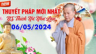 THUYẾT PHÁP MỚI NHẤT (06/05/2024) 🙏 NS Thích Nữ Như Lan - Chùa Hưng Thiền Đồng Tháp