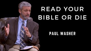 Read Your Bible or Die | Paul Washer