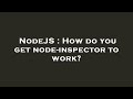 NodeJS : How do you get node-inspector to work?