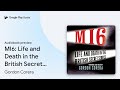 MI6: Life and Death in the British Secret… by Gordon Corera · Audiobook preview