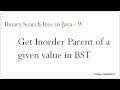Binary Search Tree in Java - 9: Get Inorder Parent for a given value in Binary Search Tree