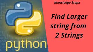 Find larger string from two strings in python