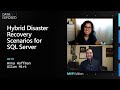 Hybrid Disaster Recovery Scenarios for SQL Server | Data Exposed: MVP Edition