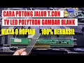 CARA POTONG JALUR T.CON  TV LED POLYTRON GAMBAR BLANK