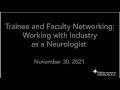 Trainee and Faculty Networking: Working with Industry as a Neurologist