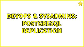 DevOps & SysAdmins: PostgreSQL Replication (10 Solutions!!)