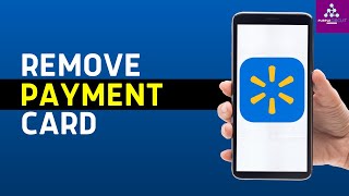 How to Remove a Payment Method on Walmart App 2026 | Remove Credit/Debit Card From Walmart