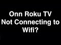 Onn Roku TV Not Connecting to Wifi  -  Fix it Now