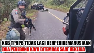 KKB TIDAK BERPERIKEMANUSIAAN,TEMBAK 2 PENEBANG KAYU SAAT BEKERJA. PENGGIAT HAM BUNGKAM ?