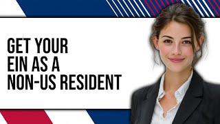 How To Get Your EIN As A Non-US Resident 2025 - Full Guide