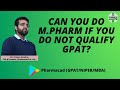 Can you do M.Pharm if you do not qualify GPAT??