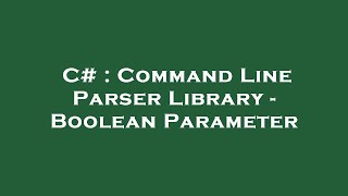 C# : Command Line Parser Library - Boolean Parameter