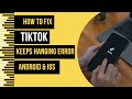 How To Fix TikTok App Keeps Hanging Error Android & Ios