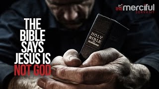 The Bible Says Jesus Is Not God - (Shocking Evidence)