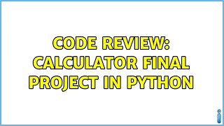 Code Review: Calculator final project in Python (2 Solutions!!)