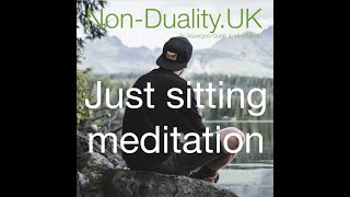 Just sitting meditation explained - bite size 56 - non duality explained