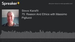 75: Reason And Ethics with Massimo Pigliucci
