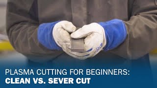 Plasma Cutting for Beginners: Clean vs. Sever Cut