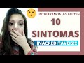 10 SINTOMAS INACREDITÁVEIS DA INTOLERÂNCIA AO GLÚTEN