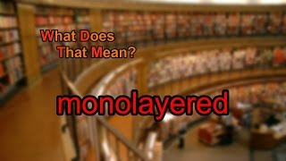 What does monolayered mean?