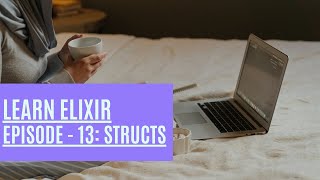 Elixir Episode 13: Structs & Structs extensions